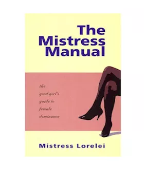 The Mistress Manual: The Good Girls Guide To Female Dominance
