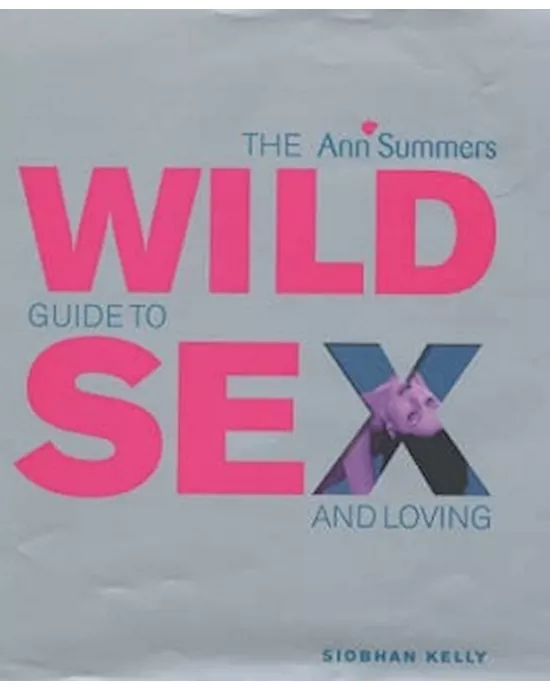 The Ann Summers Guide To Wild Sex And Loving