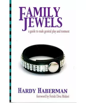 Family Jewels A Guide to Male Genital Play and Torment