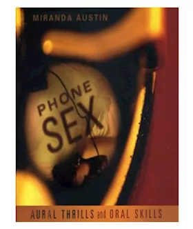 Phone Sex: Aural Thrills And Oral Skills