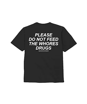 Please Do Not Feed The Whores Drugs TShirt