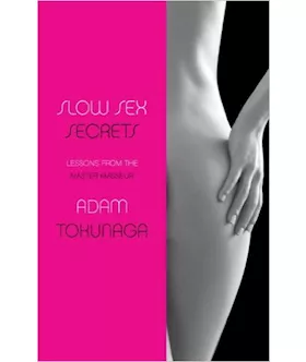 Slow Sex Secrets Lessons from the Master Masseur