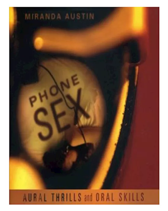 Phone Sex: Aural Thrills And Oral Skills