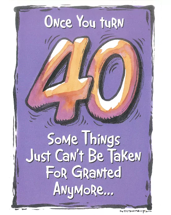 ONCE YOU TURN 40