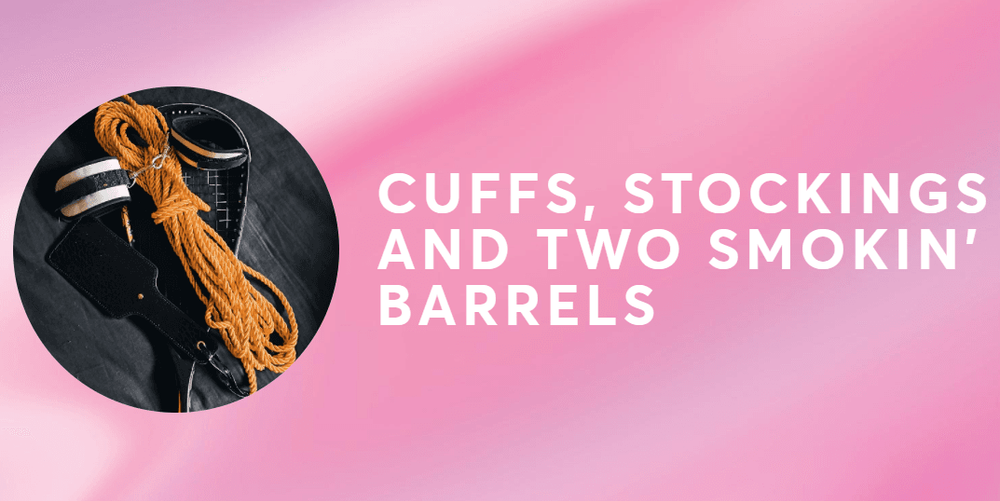 Adulttoymegastore Sponsors Cuffs, Stockings, and Two Smokin’ Barrels